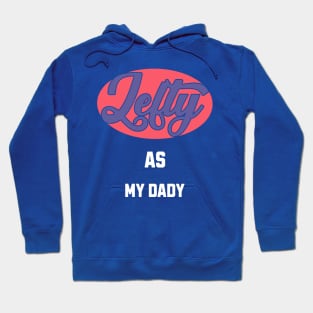 Lefty As my Dady Hoodie